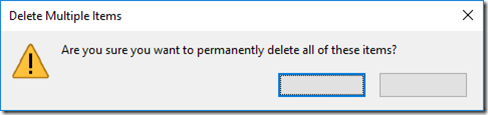 A window showing the message "Are you sure you wat to permanently delete all of these items", and two empty buttons.