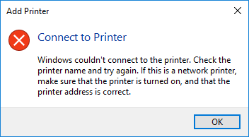 Add Printer - Connect to Printer - Windows couldn't connect to the printer. Check the printer name and try again. If this is a network printer, make sure that the printer is turned on, and that the printer address is correct.