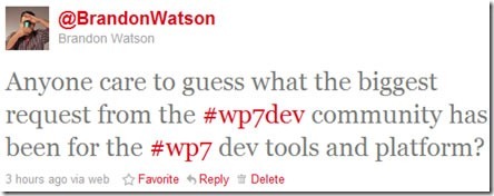 Brandon Watson's tweet: "Anyone care to guess what the biggest request from the #wpdev community has been for the #wp7 dev tools and platform?"