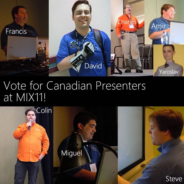 Vote for Canadian Presenters at MIX11! - Photo collage of Francis Beaudet, David Wesst, Charles Nurse, Amir Barylko, Yaroslav Pentsarskyy, Colin Melia, Miguel Carrasco and Steve Syfuhs