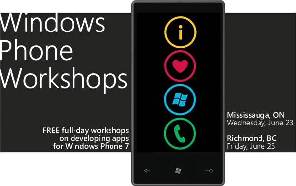 Windows Phone Workshops / FREE full-day workshops on developing app for Windows Phone 7 / Mississauga ON, Wednesday, June 23 / Richmond BC, Friday, June 25