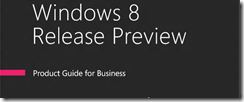 Windows 8 Release Preview Product Guide for Business