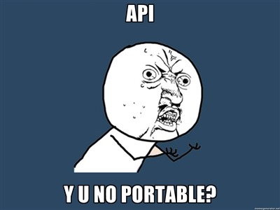 API Y U NO PORTABLE