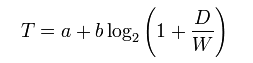T = a + b log 2 (1 + D/W)