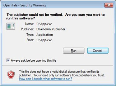 Securtiy warning in Windows 7, which states "The publisher could not be verified, are you sure you want to run this software? Run/Cancel; This file does not have a valid digital signature that verifies its publisher....etc.