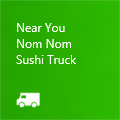Square tile says: Near You / Nom Nom / Sushi Truck