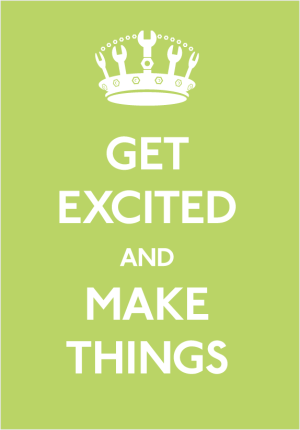 Poster: "Get Excited and Make Things"