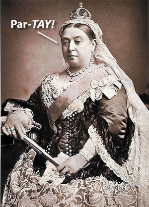 Queen Victoria saying "Par-TAY!"