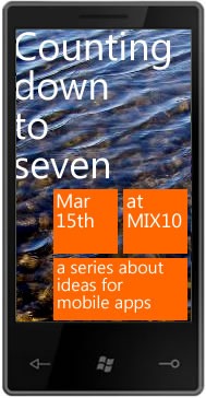 Counting Down to Seven (Mar 15th at MIX 10): A series about ideas for mobile apps