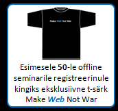 Esimesele 50-le offline seminarile registreerinule kingiks eksklusiivne t-särk Make Web Not War