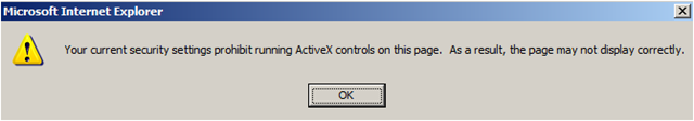 Your current security settings prohibit running activex controls on this page. As a result, the page may not display correctly.