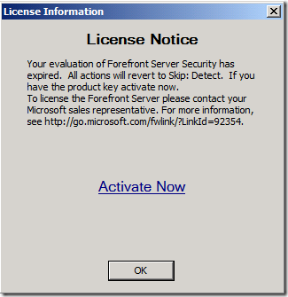 License Information License Notice Your evaluation of Forefront Server Security has expired. All actions will revert to Skip: Detect. If you have the product key activate now. To license the Forefront Server please contact your Microsoft sales representative.